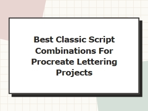 Best Classic Script Combinations for Procreate Lettering Projects