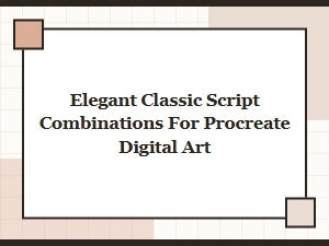 Elegant Classic Script Combinations for Procreate Digital Art