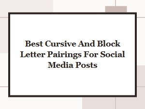 Best Cursive and Block Letter Pairings for Social Media Posts