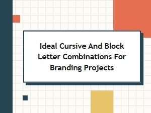 Ideal Cursive and Block Letter Combinations for Branding