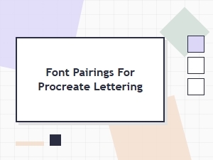 Best Font Pairings for Procreate Lettering Projects