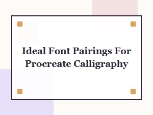 Ideal Font Pairings for Procreate Calligraphy