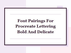 Bold and Delicate Font Pairings for Procreate Lettering